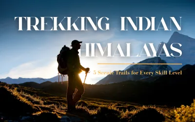 Trekking Indian Himalayas: 5 Scenic Trails for Every Skill Level