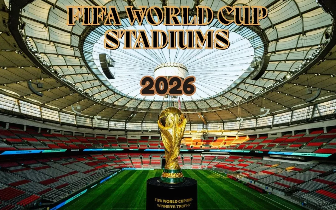 2026 FIFA World Cup Stadiums: Where Luxury Meets Sport