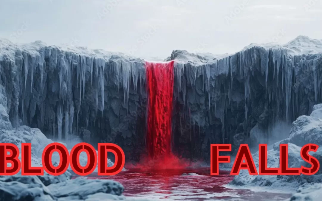 Blood Falls – Antarctica’s Red Water Mystery