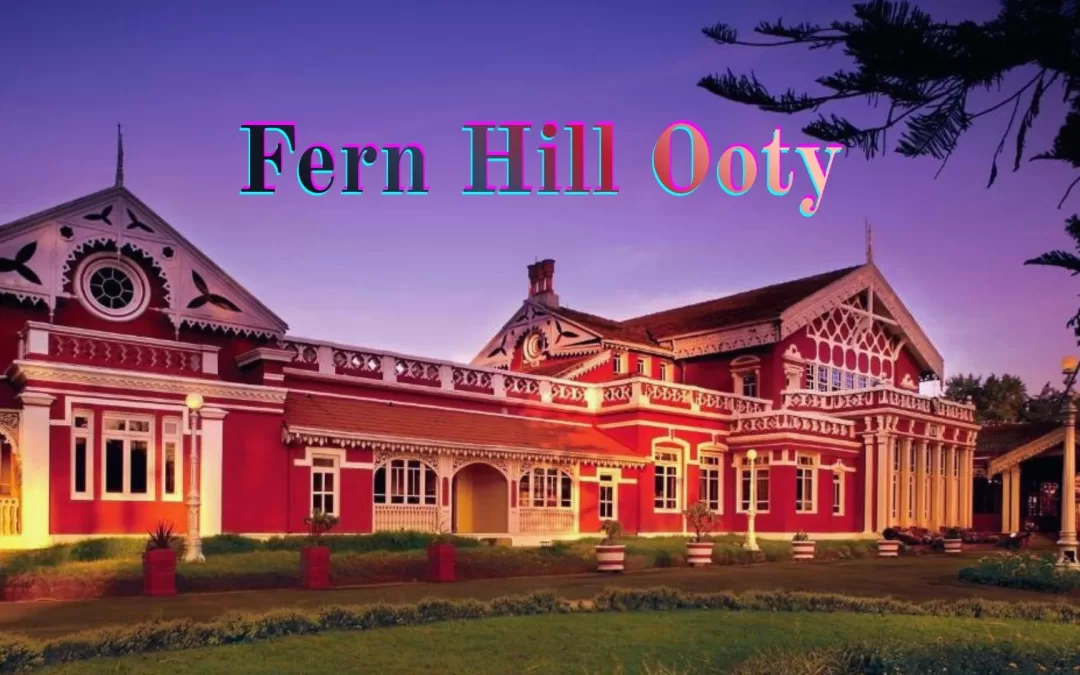 Fern Hill, Ooty: The Serene Retreat with a Royal Past and a Mysterious Reputation