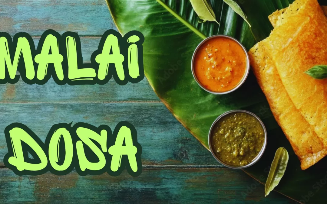 Authentic Malai Dosa Recipe: A South Indian Delight